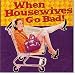 WHEN HOUSEWIVES GO BAD! (Keepsake Series)
