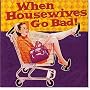 WHEN HOUSEWIVES GO BAD! (Keepsake Series)