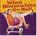 Book WHEN HOUSEWIVES GO BAD! (Keepsake Series) (Keepsake Series)