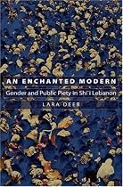 An Enchanted Modern: Gender and Public Piety in Shi'i Lebanon (Princeton Studies in Muslim Politics)