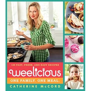 Weelicious: 140 Fast, Fresh, and Easy Recipes