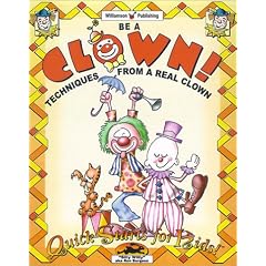 Be a Clown: Techniques from a Real Clown (Quick Starts for Kids!)