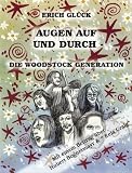 Augen auf und durch. Die Woodstock Generation: Eine soziopolitische Pop-/Kulturgeschichte des amerikanischen 20. Jahrhunderts und ihre Folgen - Erich Gl�ck