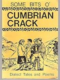 A Bit o'Cumbrian crack : tales and poems in the dialects of Cumberland, Westmoreland and Lancashire north of the Sands