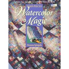 Strip-Pieced Watercolor Magic: A Faster, New Approach to Creating 30 Watercolor Quilts