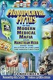 Monumental Myths of the Modern Medical Mafia and Mainstream Media and the Multitude of Lying Liars That Manufactured Them