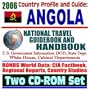 2006 Country Profile and Guide to Angola: National Travel Guidebook and Handbook � UNITA, Reconciliation Process, Exports, AIDS and Malaria, Oil and LNG (Two CD-ROM Set)