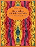 Naturfarben auf Wolle und Seide - Faerben ohne giftige Zusaetze