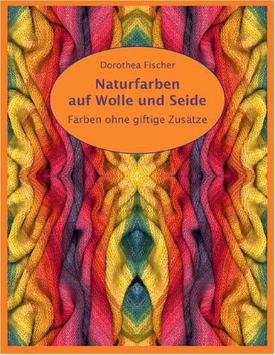 Naturfarben auf Wolle und Seide - Färben ohne giftige Zusätze
