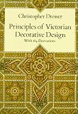 Principles of Victorian Decorative Design by Christopher Dresser
