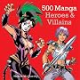500 Manga Heroes and Villains