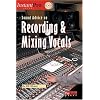 Sound Advice on Recording and Mixing Vocals (Instant Pro)