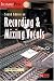 Sound Advice on Recording and Mixing Vocals (Instant Pro)