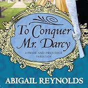 To Conquer Mr. Darcy | [Abigail Reynolds]