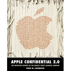 Apple Confidential 2.0: The Definitive History of the World's Most Colorful Company: The Real Story of Apple Computer, Inc.