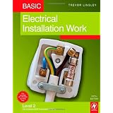 Basic Electrical Installation Work: Level 2 City & Guilds 2330 Technical Certificateby Trevor Linsley