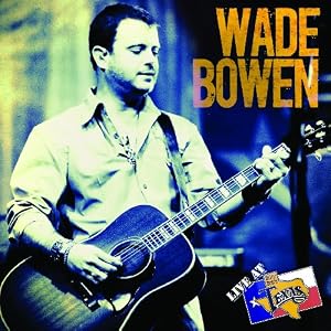 WADE BOWEN: LIVE AT BILLY BOB'S TEXAS CD/DVD