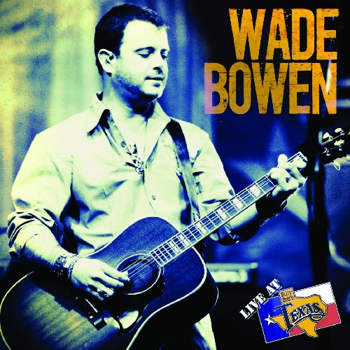 WADE BOWEN: LIVE AT BILLY BOB'S TEXAS CD DVD