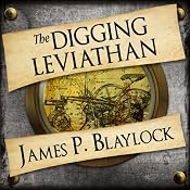 The Digging Leviathan: Narbondo, Book 1 | [James P Blaylock]
