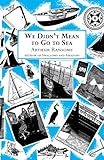 We didn't mean to go to sea