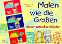 Malen wie die Gro&szlig;en: Kinder entdecken K&uuml;nstler