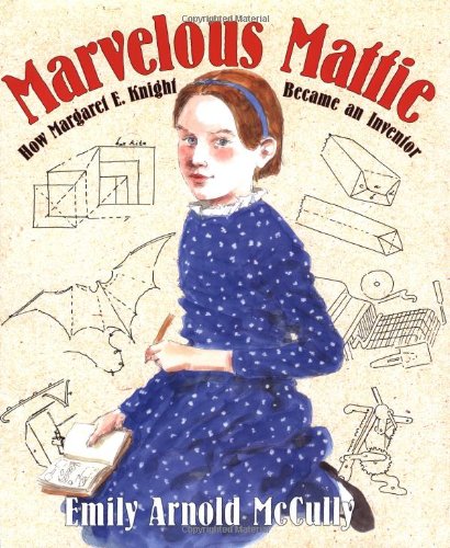 marvelous mattie how margaret e knight became an inventor