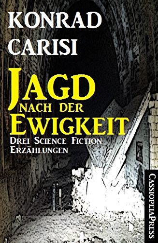 Die Jagd nach der Ewigkeit: Drei Science Fiction Erzählungen/ Cassiopeiapress Spannung (German Edition)