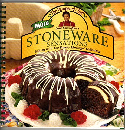 THE PAMPERED CHEF: MORE STONEWARE BAKING SENSATIONS: Baking With The Family Heritage Collection by Doris Christopher (SIMPLY SENSATIONAL Cookbook spiral bound cookbook 97 pages)