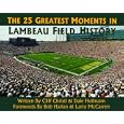 The 25 Greatest Moments in Lambeau Field History by  Cliff Christl and Dale Hofmann