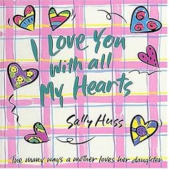 I Love You With All My Hearts (Daughter): The Many Ways a Mother Loves Her Daughter