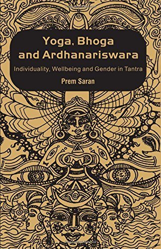 Yoga, Bhoga and Ardhanariswara: Individuality, Wellbeing and Gender in Tantra by Prem Saran (2008-12-12)