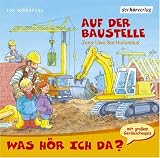 Was h�r ich da? Auf der Baustelle. CD - Jens-Uwe Bartholom�us
