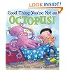 Good Thing You're Not an Octopus!