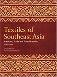 Textiles of Southeast Asia: Tradition, Trade and Transformation