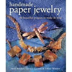 Handmade Paper Jewelry: 40 Beautiful Projects to Make & Wear