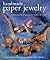 Handmade Paper Jewelry: 40 Beautiful Projects to Make & Wear