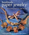 Handmade Paper Jewelry: 40 Beautiful Projects to Make & Wear