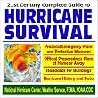 21st Century Complete Guide to Hurricane Survival  Practical Emergency Plans and Protective Measures with Official Preparedness and Survival Plans at Home or Away, Building Standards, and Hurricane History and Data (CD-ROM)