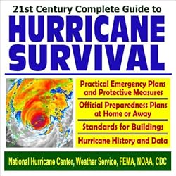 21st Century Complete Guide to Hurricane Survival  Practical Emergency Plans and Protective Measures with Official Preparedness and Survival Plans at Home or Away, Building Standards, and Hurricane History and Data (CD-ROM)