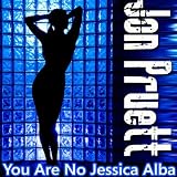 You Are No Jessica Alba