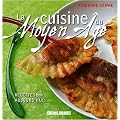 La cuisine du Moyen Age : Recettes pour aujourd'hui