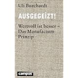 Ausgegeizt!: Wertvoll ist besser - Das Manufactum-Prinzipvon "Uli Burchardt"