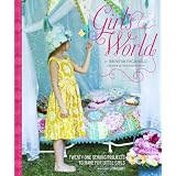 Girl's World: Twenty-One Sewing Projects to Make for Little Girls ~ Jennifer Paganelli
