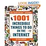 1001 Incredible Things to Do on the Internet