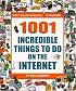 1001 Incredible Things to Do on the Internet
