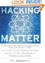 Hacking Matter: Levitating Chairs, Quantum Mirages, and the Infinite Weirdness of Programmable Atoms