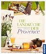 Die Landk�che der Provence: Kulinarische Reise durch S�dfrankreich