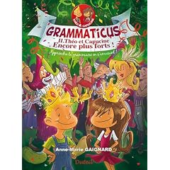 Grammaticus Volume 2 : Th�o et Capucine encore plus forts ! : Apprendre la grammaire en s'amusant !