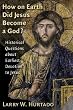 How On Earth Did Jesus Become a God?: Historical Questions About Earliest Devotion to Jesus