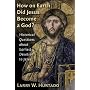 How On Earth Did Jesus Become a God?: Historical Questions About Earliest Devotion to Jesus